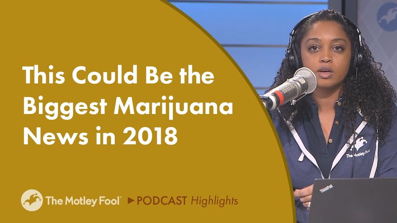 This Could Be the Biggest Marijuana News of 2018