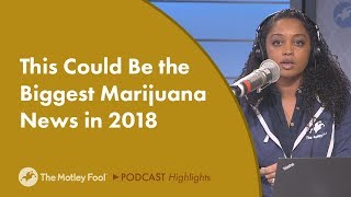 This Could Be The Biggest Marijuana News Of 2018