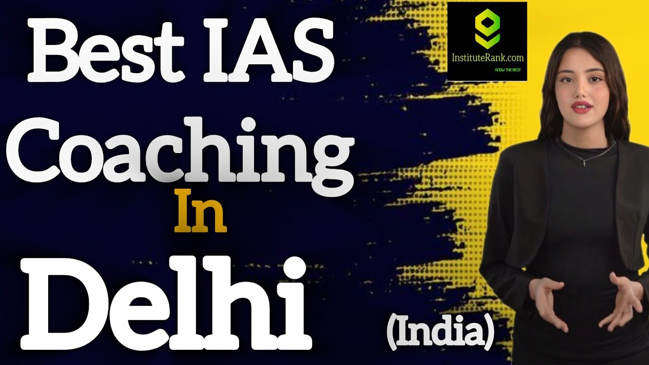 Best IAS Coaching in Delhi | Top UPSC Coaching in Delhi [Latest Update]