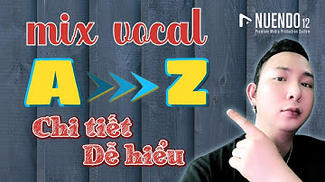 MIX VOCAL Full Không Che Từ A Đến Z Với Nuendo 12 | Newbie Sẽ Mix Cực Dính Sau Khi Xem Hết Video Này