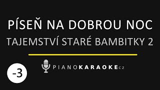 Tajemství staré bambitky 2 - Píseň na dobrou noc (Nižší tónina) | Piano Karaoke Instrumental