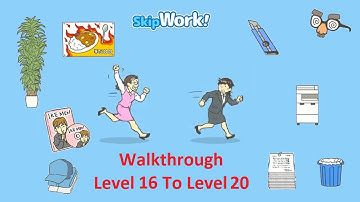 Skip Work Part 1 Walkthrough Level 16 To Level 20