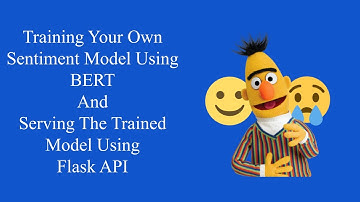 Training Sentiment Model Using BERT and Serving it with Flask API