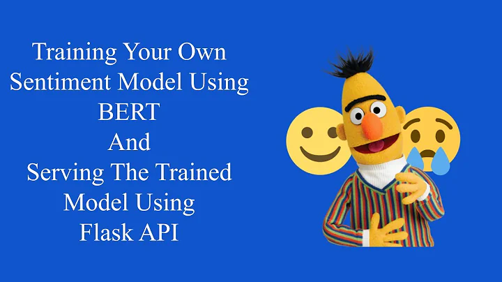 Training Sentiment Model Using BERT and Serving it with Flask API