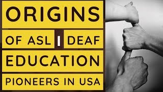 Origins of ASL | Pioneers of Deaf Education in USA | The Origins of Deaf Education | Sign Language