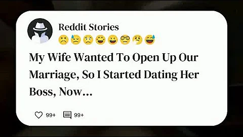 My wife wanted to open up our marriage, so I started dating her boss, now she wants to   #reddit