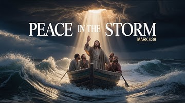 🎶Peace in the Storm🎶  | Jesus Calms the Waves — Finding Faith in Chaos (Mark 4:39)
