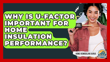 Why Is U-factor Important For Home Insulation Performance? - Home Remodeling Gurus
