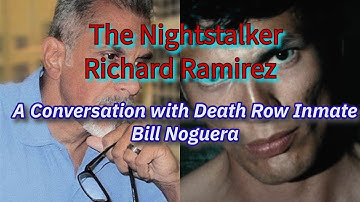 The Nightstalker, Richard Ramirez - a Conversation with Death Row Inmate Bill Noguera