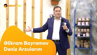 Əlikram Bayramov - Dəniz Arzularım Resimi