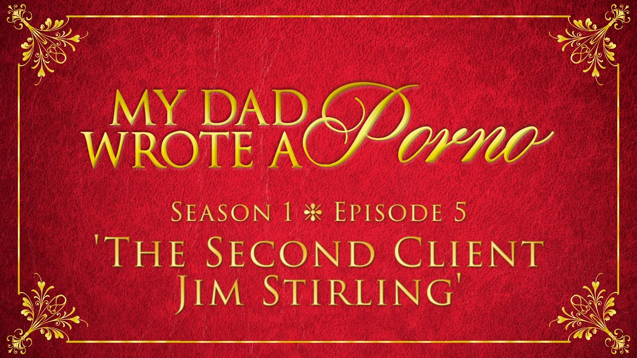 My Dad Wrote A Porno S1 E5 - The Second Client Jim Stirling - YouTube