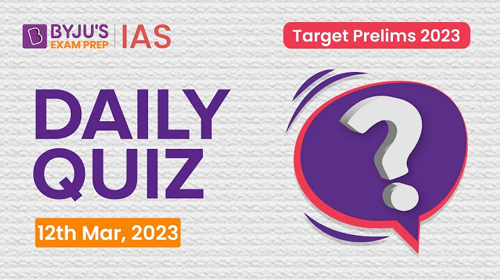 Daily Quiz (12 March 2023) for UPSC Prelims | General Knowledge (GK) & Current Affairs Questions