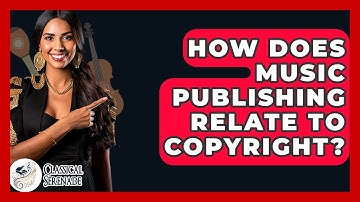 How Does Music Publishing Relate To Copyright? - Classical Serenade