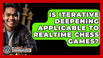 Is Iterative Deepening Applicable To Realtime Chess Games? - The Board Game Xpert