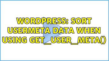 Wordpress: Sort usermeta data when using get_user_meta() (2 Solutions!!)