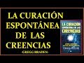 ☀️ ✅  LA CURACIÓN ESPONTANEA DE LAS CREENCIAS | GREGG BRADEN -audiolibro- 🔴