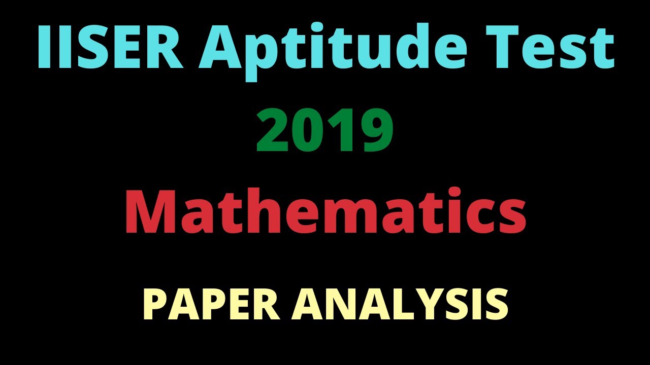 iiser-aptitude-test-2019-detailed-analysis-of-the-question-paper-youtube