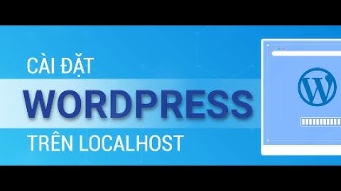 Hướng dẫn cài đặt wordpress trên windows - Wordpress cơ bản