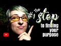 The 1 most important step to finding your purpose