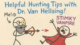 Helpful Hunting Tips with Doctor Van Hellsing!