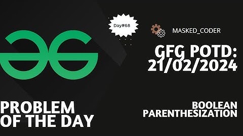 #68 | Boolean Parenthesization | gfg potd | 21-02-2024 |Problem Of The Day