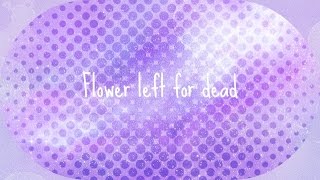Flower left for dead~AJMV~