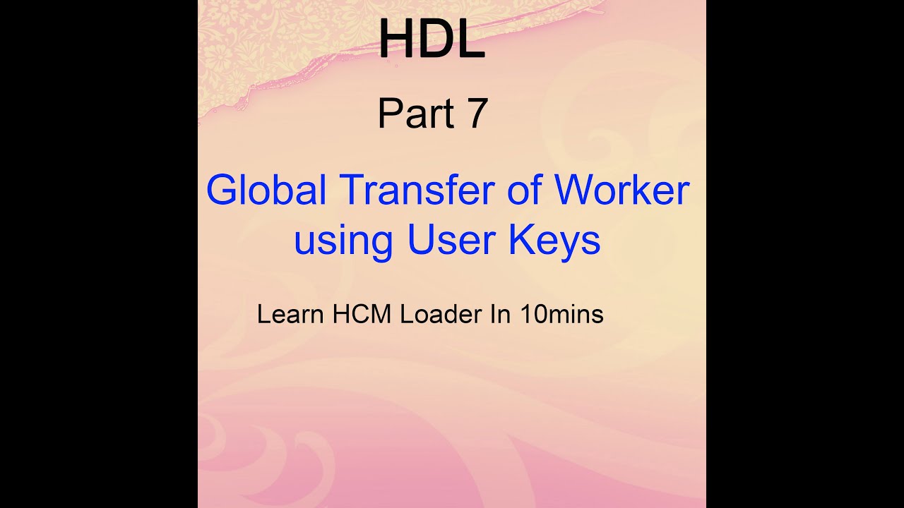 Oracle Cloud - Global Transfer Of Worker using User Keys  - HDL Part 7