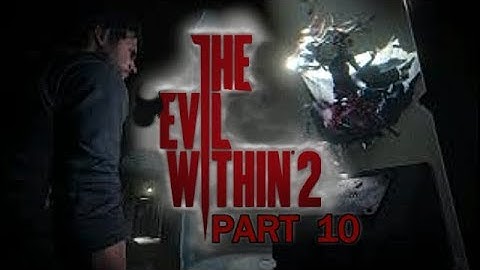 The Evil Within 2 Gameplay Walkthrough Part 10 Let