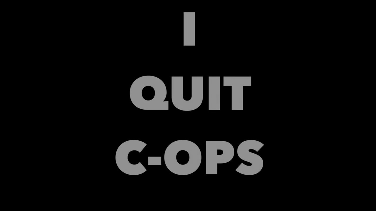 I QUIT CRITICAL OPS.
