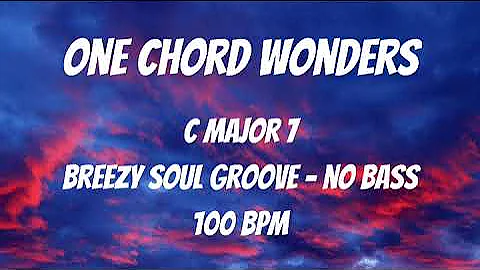 One Chord Wonders (C Major 7) Backing Track | No Bass | Breezy Soul Groove | 100 BPM
