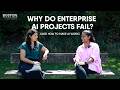 WHY ENTERPRISE AI PROJECTS FAIL (and how to make AI work)