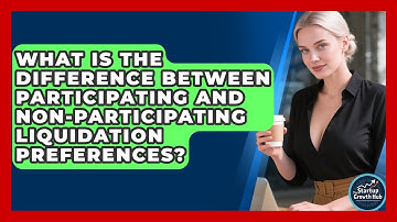 What Is The Difference Between Participating And Non-participating Liquidation Preferences?