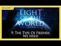 Light of the World (Season 3) | 9. Types of Friends We Need