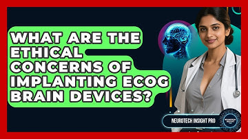 What Are The Ethical Concerns Of Implanting ECoG Brain Devices? - Neurotech Insight Pro