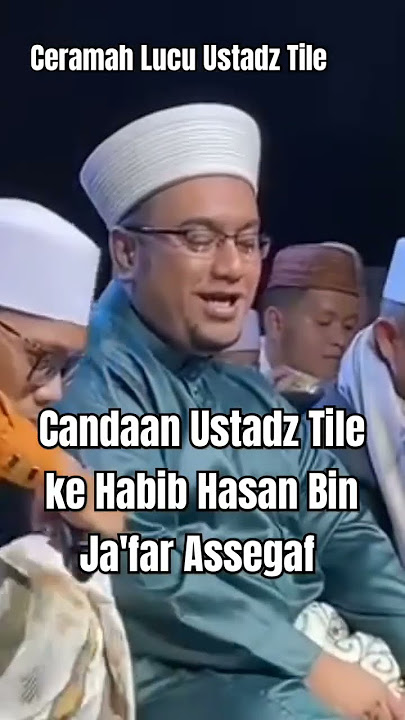 Candaan Ustadz Tile ke Habib Hasan Bin Ja'far Assegaf ~ Ceramah Lucu Ustadz Tile