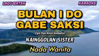 BULAN I DO GABE SAKSI - Nainggolan Sister | KARAOKE | Nada Wanita