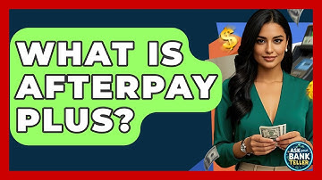 What Is Afterpay Plus? - Ask Your Bank Teller