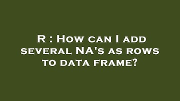 R : How can I add several NA