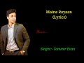 Maine Royaan Full Song Lyrics।।Tanveer Evan।। Piran Khan।।