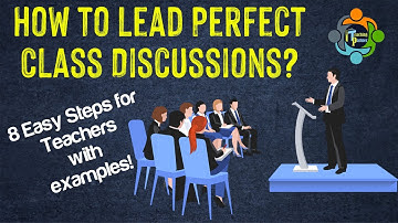 How to Lead Perfect Class Discussions: 8 Easy Steps for Teachers with examples
