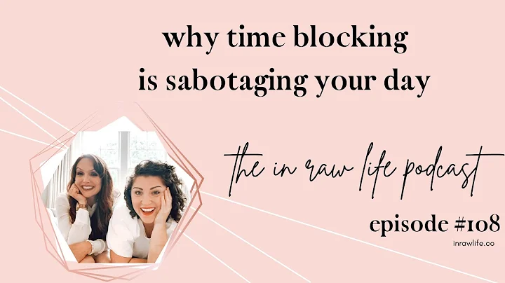 Why Time Blocking is Sabotaging Your Day (an exclusive training, unlocked!)