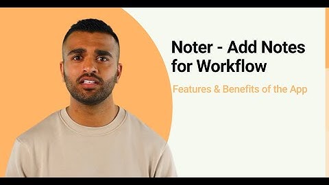 Noter - Add Notes for Workflow. Features & Benefits of the App