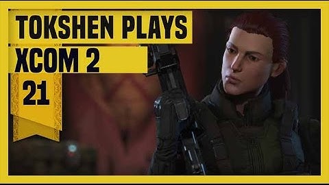 XCOM 2: Take Back Earth-  Part 21