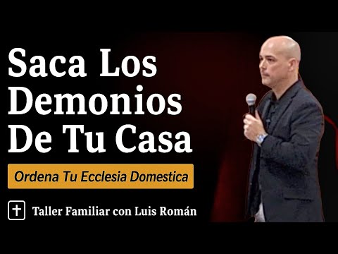 🤫 Order in the Ecclesia Domestica | Drive the Demons Out of Your Home | Workshop with Luis Román