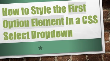 How to Style the First Option Element in a CSS Select Dropdown