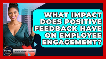 What Impact Does Positive Feedback Have On Employee Engagement? - Modern Manager Toolbox