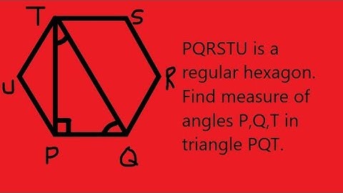 PQRSTU is a regular hexagon. Determine each angle of triangle PQT. Class 8 Polygons.