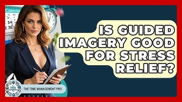 Is Guided Imagery Good For Stress Relief? - The Time Management Pro