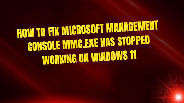 How to Fix Microsoft Management Console MMC.exe Has Stopped Working on Windows 11