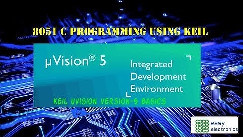 8051  C Programming using Keil Basics # Introduction to Keil UVision version 5.